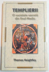 TEMPLIERII , O SOCIETATE SECRETA IN EVUL MEDIU de THOMAS KEIGHTLEY , 2008 foto