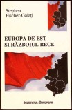EUROPA DE EST SI RAZBOIUL RECE-STEPHEN FISCHER-GALATI-334916