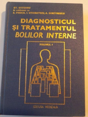 DIAGNOSTICUL SI TRATAMENTUL BOLILOR INTERNE , VOL. I de ST. SUTEANU , 1982 foto