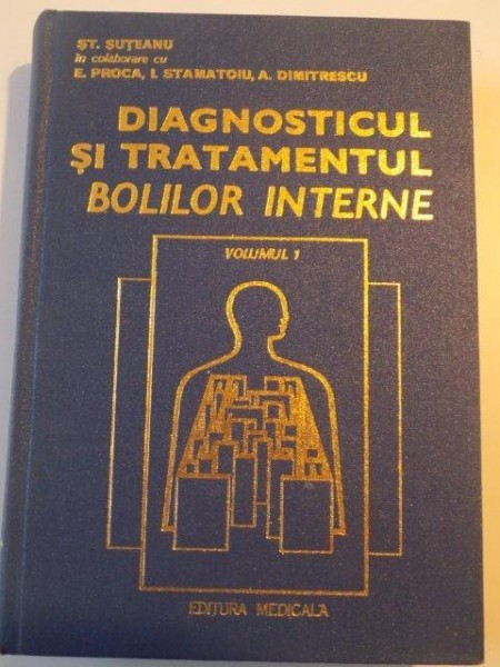 DIAGNOSTICUL SI TRATAMENTUL BOLILOR INTERNE , VOL. I de ST. SUTEANU , 1982