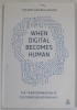 WHEN DIGITAL BECOMES HUMAN by STEVEN VAN BELLEGHEM , THE TRANSFORMATION OF CUSTOMER RELATIONSHIPS , 2015