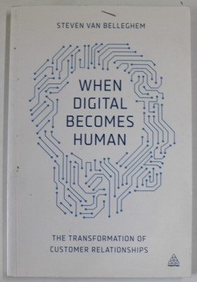 WHEN DIGITAL BECOMES HUMAN by STEVEN VAN BELLEGHEM , THE TRANSFORMATION OF CUSTOMER RELATIONSHIPS , 2015 foto