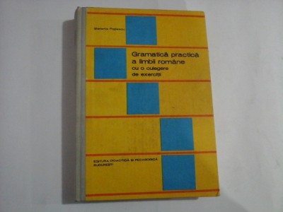 Gramatica practica a limbii romane cu o culegere de exercitii - Stefania POPESCU foto