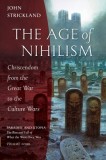 The Age of Nihilism: Christendom from the Great War to the Culture Wars