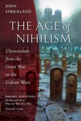 The Age of Nihilism: Christendom from the Great War to the Culture Wars foto