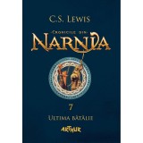 Carte Editura Arthur, Cronicile din Narnia 7. Ultima batalie, C.S. Lewis, ART