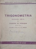Trigonometria. Manual unic si culegere de probleme pentru clasa a IX-a si a X-a medie