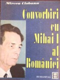 1991, ed I, CONVORBIRI CU MIHAI I AL ROMANIEI- MIRCEA CIOBANU, Ed Humanitas T7