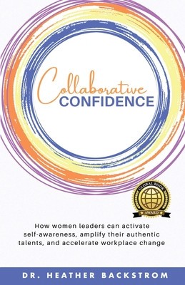Collaborative Confidence: How women leaders can activate self-awareness, amplify their authentic talents, and accelerate workplace change foto