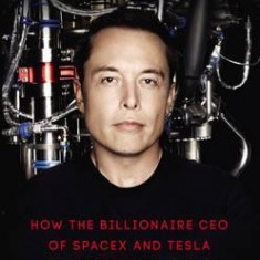 Elon Musk: How the Billionaire CEO of Spacex and Tesla is Shaping Our Future | Ashlee Vance