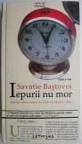 Iepurii nu mor - Savatie Bastovoi | Carti Beletristica | Carti de anticariat | Carti noi