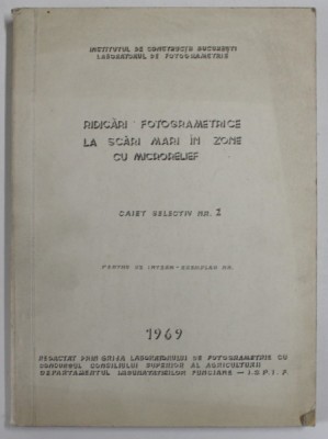 RIDICARI FOTOGRAMETRICE LA SCARI MARI IN ZONE CU MICRORELIEF , CAIET SELECTIV NR. 2 , PENTRU UZ INTERN , 1969 foto