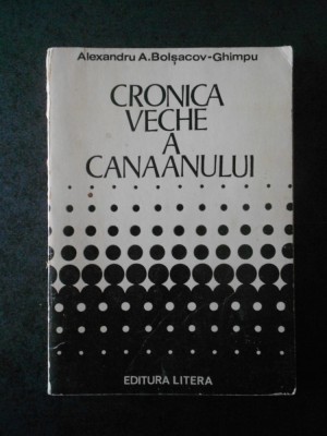 ALEXANDRU A. BOLSACOV GHIMPU - CRONICA VECHE A CANAANULUI foto