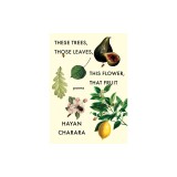 These Trees, Those Leaves, This Flower, That Fruit: Poems: Poems