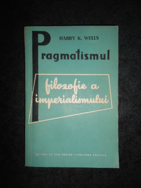 HARRY K. WELLS - PRAGMATISMUL FILOZOFIE A IMPERIALISMULUI