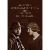 Geyer Stefi hegedűműv&eacute;sz &eacute;let&uacute;tja - Levelez&eacute;se Bart&oacute;k B&eacute;l&aacute;val - V&aacute;radi Helga