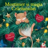 Mortimer si magia Craciunului - Karma Wilson