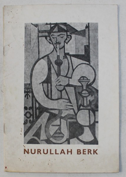 EXPOZITIA PICTORULUI NURULLAH BERK - TURCIA , CATALOG DE EXPOZITIE , NOIEMBRIE , 1977