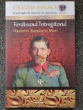 FERDINAND INTREGITORUL. NASTEREA ROMANIEI MARI