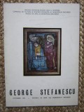 CATALOG GEORGE STEFANESCU: GRAFICA / PICTURA IN ULEI (BUCURESTI, OCTOMBRIE 1983)
