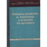 Eliminarea pierderilor la materialele si produsele din agricultura
