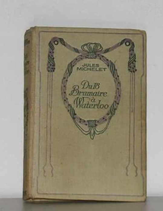 Du 18 Brumaire a Waterloo / Jules Michelet