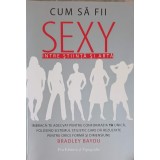 CUM SA FII SEXY. INTRE STIINTA SI ARTA-BRADLEY BAYOU-154298