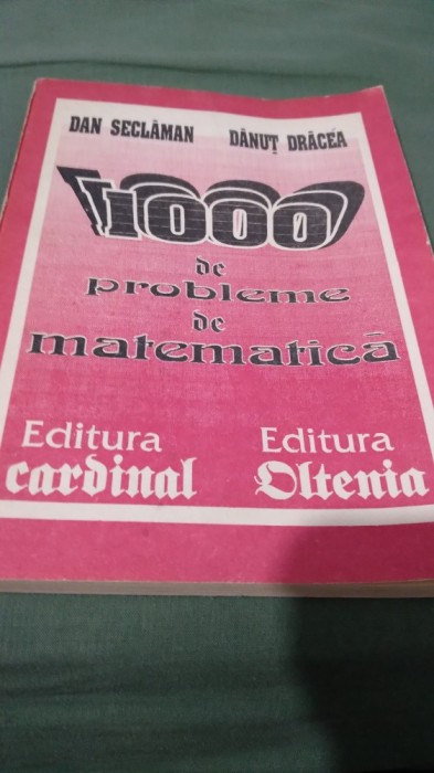 1000 DE VPROBLEME DE MATEMATICA -DAN SACLAMAN CLASELE XI -XII CRAIOVA 1993