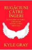 Rugaciuni catre ingeri - Kyle Gray