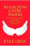 Rugaciuni catre ingeri - Kyle Gray