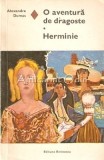 O Aventura De Dragoste. Herminie - Alexandre Dumas, Editura Eminescu, 1972, Roman de Dragoste, 190 pagini
