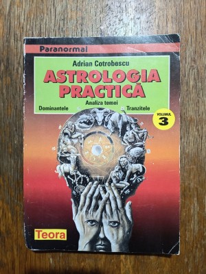 Astrologia practica vol. 3 - Adrian Cotrobescu / R8P2F foto
