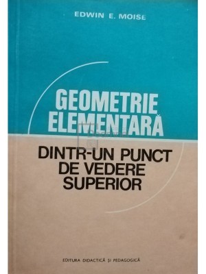 Edwin E. Moise - Geometrie elementara dintr-un punct de vedere superior (Editia: 1980) foto