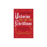 Victorian Christmas: Traditional Recipes, Decorations, Activities, and Carols