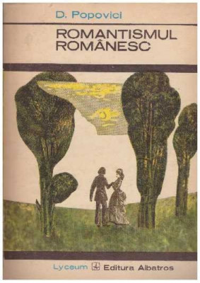 D. Popovici - Romantismul romanesc - partea I: prima perioada romantica (1829-1840) - 127007 foto