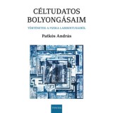 C&eacute;ltudatos bolyong&aacute;saim - T&ouml;rt&eacute;netek a fizika labirintusaib&oacute;l - Patk&oacute;s Andr&aacute;s