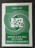 PROBLEME SI TESTE GRILA DE CHIMIE ORGANICA SI ANORGANICA - Ionel Uta