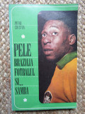 Petre Cristea - Pele. Brazilia, fotbalul si... samba CU DEDICATIE SI AUTOGRAF