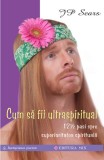 Cum sa fii ultraspiritual - J. P. Sears - Editura MIX