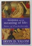 MOMMA AND THE MEANING OF LIFE : TALES OF PSYCHOTERAPY by IRVIN D. YALOM , 2006, LIPSA UN COLT DIN PAGINA DE GARDA *