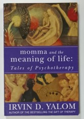 MOMMA AND THE MEANING OF LIFE : TALES OF PSYCHOTERAPY by IRVIN D. YALOM , 2006, LIPSA UN COLT DIN PAGINA DE GARDA *