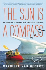The Sun Is a Compass: A 4,000-Mile Journey Into the Alaskan Wilds