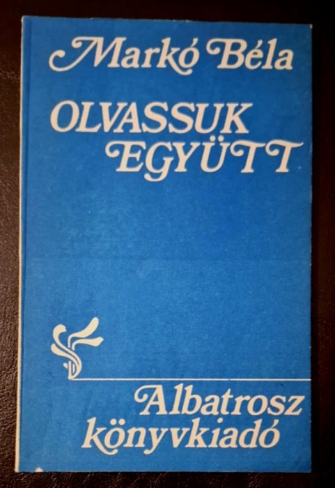 Olvassuk egyutt * Versmagyarazatok - Marko Bela, ed. Albatros, 1989