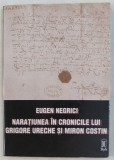 NARATIUNEA IN CRONICILE LUI GRIGORE URECHE SI MIRON COSTIN ED. a - II - a de EUGEN NEGRICI , 1998
