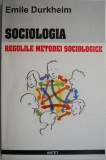 Cumpara ieftin Sociologia. Regulile metodei sociologice &ndash; Emile Durkheim