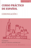 Curso pr&aacute;ctico de espa&ntilde;ol. Comunicaci&oacute;n I - Paperback brosat - Mioara Adelina Angheluță - Editura Universității din București