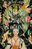Fata care s-a pierdut in oglinda - Keshe Chow, Roman Fantasy Mitologie Chineza Dragoste Horror