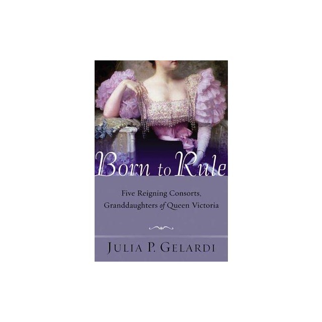 Born to Rule: Five Reigning Consorts, Granddaughters of Queen Victoria