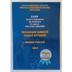 CURS PENTRU EXAMENUL DE ADMITERE IN CADRUL POLITIEI ROMANE , INCADRARE DIRECTA ( SURSA EXTERNA ) , ORDINE PUBLICA , 2024