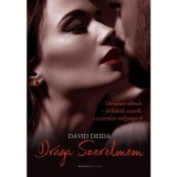 Dr&aacute;ga Szerelmem - &Uacute;tmutat&oacute; nőknek-f&eacute;rfiakr&oacute;l, szexről, &eacute;s a szerelem m&eacute;lys&eacute;geiről - David Deida